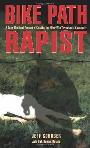 Bike Path Rapist: A Cop\'s Firsthand Account of Catching the Killer Who Terrorized a Community