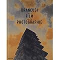 Brancusi, film, photographie : Images sans fin