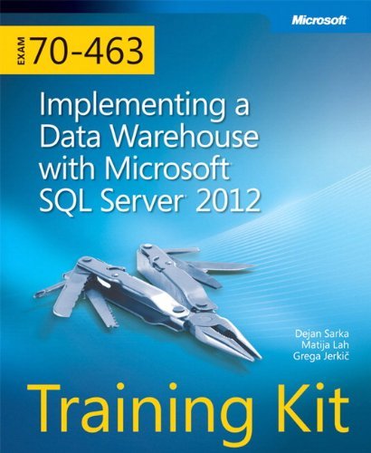 Training Kit (Exam 70-463): Implementing a Data Warehouse with Microsoft SQL Server 2012 by Dejan Sarka (24-Dec-2012) Paperback