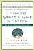 How to Write and Give a Speech, Second Revised Edition: A Practical Guide For Executives, PR People, the Military, Fund-Raisers, Politicians, Educators, and Anyone Who Has to Make Every Word Count