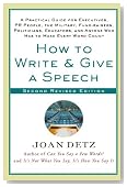How to Write and Give a Speech, Second Revised Edition: A Practical Guide For Executives, PR People, the Military, Fund-Raisers, Politicians, Educators, and Anyone Who Has to Make Every Word Count