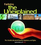 Exploring the Unexplained: The World's Greatest Marvels, Mysteries and Myths 