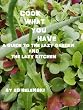 Cook What You Have A Guide to the Lazy Garden and the Lazy Kitchen