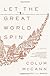 Let the Great World Spin