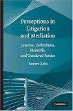 Perceptions in Litigation and Mediation: Lawyers, Defendants, Plaintiffs, and Gendered Parties
