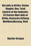 HIV-AIDS in Afrika: Stefan Hippler, One, Total Control of the Epidemic, 28 Stories Uber AIDS in Afrika, Deutsche Stiftung Weltbevolkerung,