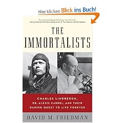 The Immortalists: Charles Lindbergh, Dr. Alexis Carrel, and Their Daring Quest to Live Forever