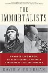 The Immortalists: Charles Lindbergh, Dr. Alexis Carrel, and Their Daring Quest to Live Forever