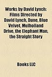 Works by David Lynch (Study Guide): Films Directed by David Lynch, Dune, Blue Velvet, Mulholland Drive, the Elephant Man, the Straight Story-