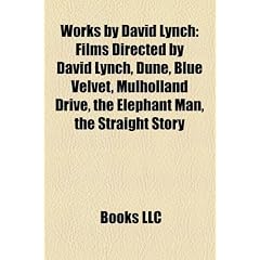 Works by David Lynch (Study Guide): Films Directed by David Lynch, Dune, Blue Velvet, Mulholland Drive, the Elephant Man, the Straight Story