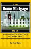 The Home Mortgage Book: Insider Information Your Banker & Broker Don't Want You to Know