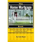 The Home Mortgage Book: Insider Information Your Banker & Broker Don't Want You to Know