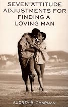 Seven Attitude Adjustments for Finding a Loving Man