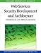 Web Services Security Development and Architecture: Theoretical and Practical Issues (Advances in Web Services Research (Awsr) Book Series)