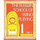The Russian School of Piano Playing - Book 1, Part I