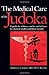 The Medical Care of the Judoka: A Guide for Athletes, Coaches and Referees to Common Medical Problems in Judo