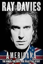 Americana: The Kinks, the Riff, the Road: The Story Americana: The Kinks, the Riff, the Road: The Story