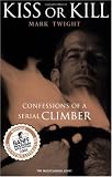 Kiss or Kill: Confessions of a Serial Climber