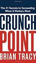 Crunch Point: The 21 Secrets to Succeeding When It Matters Most