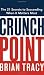 Crunch Point: The 21 Secrets to Succeeding When It Matters Most