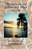 Whispers On My Pillow and Other Poems