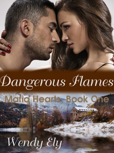 Dangerous Flames (Mafia Hearts) by Wendy Ely