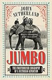 Jumbo : the unauthorised biography of a Victorian sensation