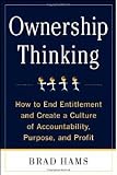 Ownership Thinking: How to End Entitlement and Create a Culture of Accountability, Purpose, and Profit 1st (first) Edition by Hams, Brad [2011]
