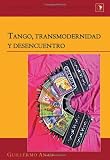 Tango, transmodernidad y desencuentro (Latin America: Interdisciplinary Studies) (Spanish Edition)