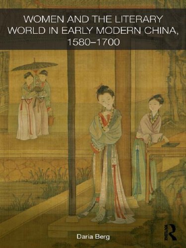 Women and the Literary World in Early Modern China, 1580-1700 (Routledge Studies in the Early History of Asia)