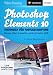 Photoshop Elements 10 - Techniken für Fortgeschrittene