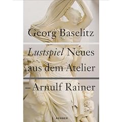 Georg Baselitz / Arnulf Rainer. Neue Arbeiten: Lustspiel