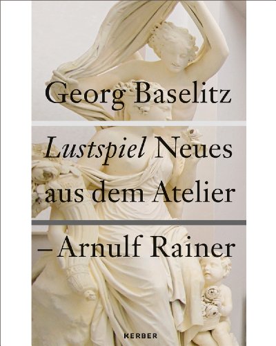 Kerber Verlag Georg Baselitz / Arnulf Rainer. Neue Arbeiten: Lustspiel
