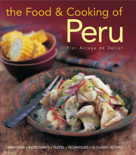 Buy The Food and Cooking of Peru: Traditions, Ingredients, Tastes and Techniques in 60 Classic Recipes
