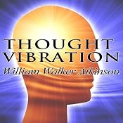 Thought Vibration | [William W. Atkinson]