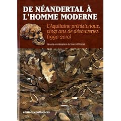 De N�andertal � l'Homme moderne : L'Aquitaine pr�historique, vingt ans de d�couvertes (1990-2010)