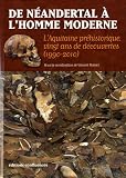 De N�andertal � l'Homme moderne : L'Aquitaine pr�historique, vingt ans de d�couvertes (1990-2010)