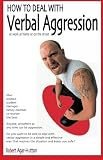How To Deal With Verbal Aggression: At work at home or on the street