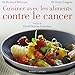Cuisiner avec les aliments contre le cancer (French Edition)