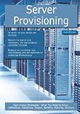 Server Provisioning: High-impact Strategies - What You Need to Know: Definitions, Adoptions, Impact, Benefits, Maturity, Vendors