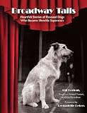 Broadway Tails: Heartfelt Stories of Rescued Dogs Who Became Showbiz Superstars