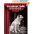 Broadway Tails: Heartfelt Stories of Rescued Dogs Who Became Showbiz Superstars by Bill Berloni and Hanrahan Jim