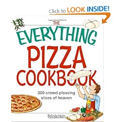 The Everything Pizza Cookbook: 300 Crowd-Pleasing Slices of Heaven