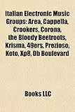 Italian Electronic Music Groups Italian Electronic Music Groups: Area, Cappella, Crookers, Corona, the Bloody Beetroots, Krisarea, Cappella, Crookers,-