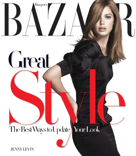 Harper s Bazaar Great Style: Best Ways to Update Your Look