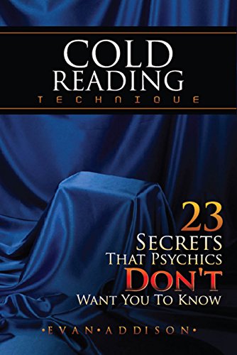 Cold Reading Technique: 23 Secrets That Psychics Don't Want You to Know, by Evan Addison
