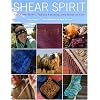 Shear Spirit: Ten Fiber Farms, Twenty Patterns, and Miles of Yarn