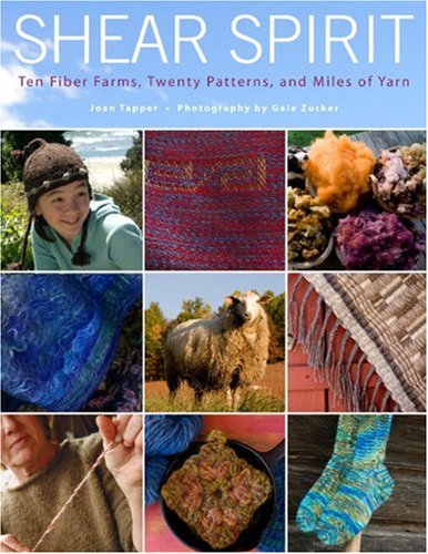 Shear Spirit: Ten Fiber Farms, Twenty Patterns, and Miles of Yarn