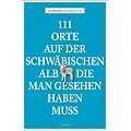 111 Orte auf der schw�bischen Alb die man gesehen haben muss