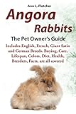 Angora Rabbits: A Pet Owner's Guide, Includes English, French, Giant, Satin and German Breeds. Buying, Care, Lifespan, Colors, Diet, Health, Breeders, Angora Rabbits: A Pet Owner's Guide, Includes English, French, Giant, Satin and German Breeds. Buying, Care, Lifespan, Colors, Diet, Health, Breeders,